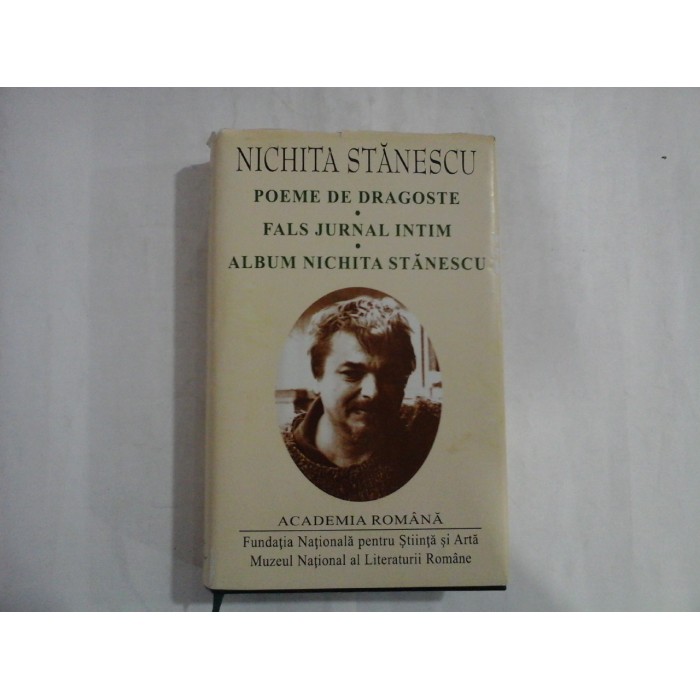 NICHITA STANESCU - POEME DE DRAGOSTE / FALS JURNAL INTIM / ALBUM NICHITA STANESCU - ACADEMIA ROMANA NICHITA STANESCU - POEME DE DRAGOSTE / FALS JURNAL INTIM / ALBUM NICHITA STANESCU - ACADEMIA ROMANA